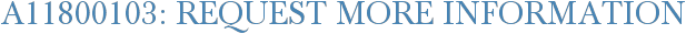 A11800103: Request More Information