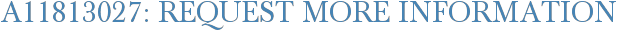 A11813027: Request More Information