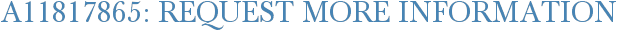 A11817865: Request More Information