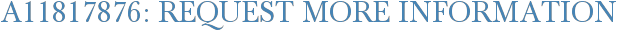 A11817876: Request More Information
