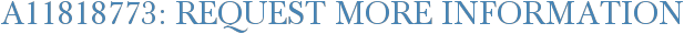 A11818773: Request More Information
