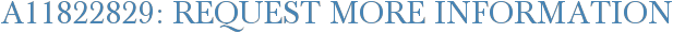 A11822829: Request More Information