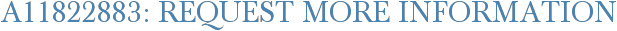 A11822883: Request More Information