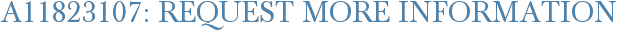 A11823107: Request More Information