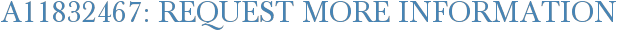 A11832467: Request More Information