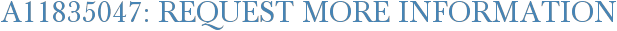 A11835047: Request More Information