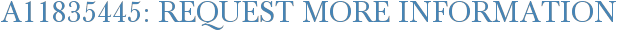 A11835445: Request More Information
