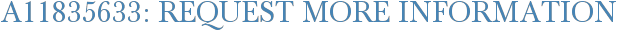 A11835633: Request More Information