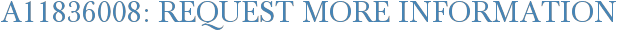 A11836008: Request More Information