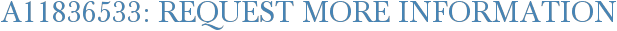 A11836533: Request More Information