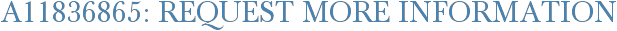 A11836865: Request More Information