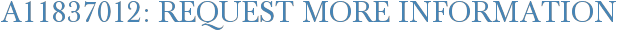 A11837012: Request More Information