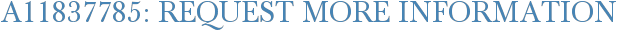 A11837785: Request More Information