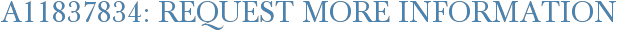 A11837834: Request More Information