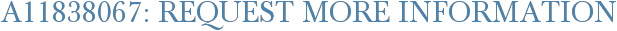 A11838067: Request More Information