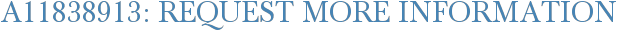 A11838913: Request More Information