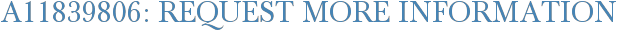 A11839806: Request More Information