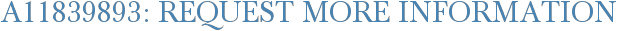 A11839893: Request More Information