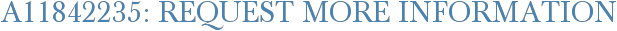 A11842235: Request More Information