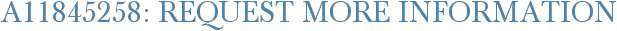 A11845258: Request More Information
