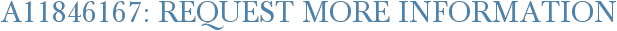 A11846167: Request More Information