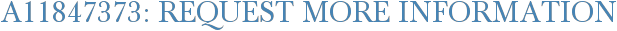 A11847373: Request More Information