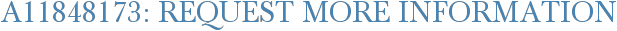 A11848173: Request More Information