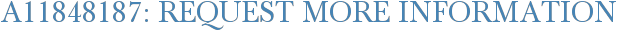 A11848187: Request More Information