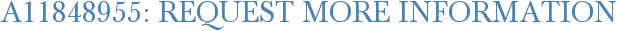 A11848955: Request More Information