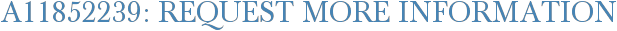 A11852239: Request More Information