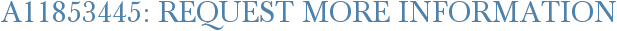 A11853445: Request More Information