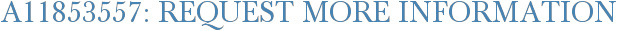 A11853557: Request More Information