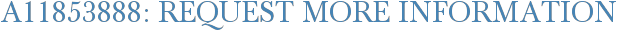 A11853888: Request More Information