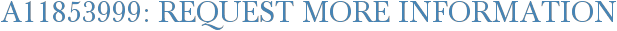 A11853999: Request More Information