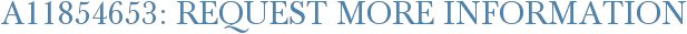 A11854653: Request More Information
