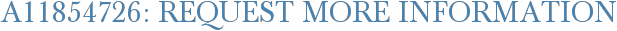 A11854726: Request More Information