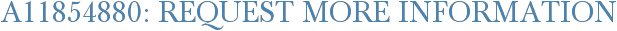 A11854880: Request More Information