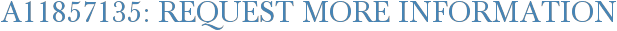 A11857135: Request More Information
