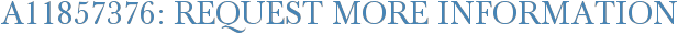 A11857376: Request More Information