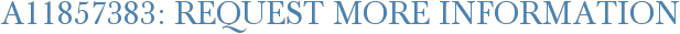 A11857383: Request More Information