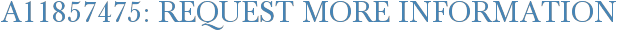 A11857475: Request More Information