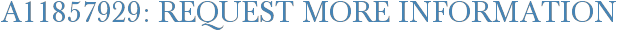 A11857929: Request More Information