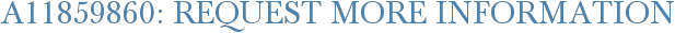 A11859860: Request More Information