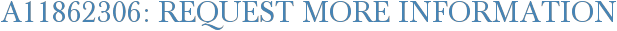 A11862306: Request More Information