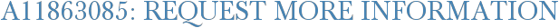 A11863085: Request More Information