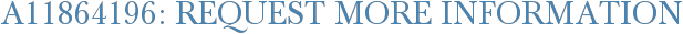 A11864196: Request More Information