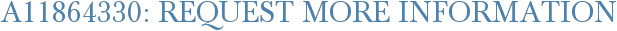 A11864330: Request More Information