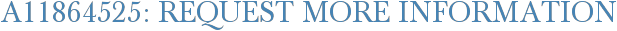 A11864525: Request More Information