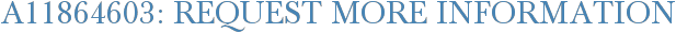 A11864603: Request More Information