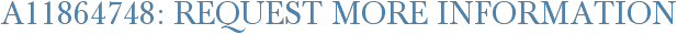 A11864748: Request More Information